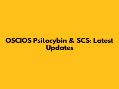 OSCIOS Psilocybin & SCS: Latest Updates