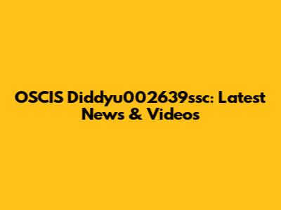 OSCIS Diddyu002639ssc: Latest News & Videos