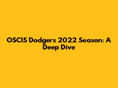 OSCIS Dodgers 2022 Season: A Deep Dive