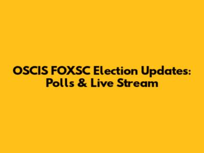 OSCIS FOXSC Election Updates: Polls & Live Stream