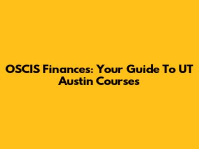 OSCIS Finances: Your Guide To UT Austin Courses