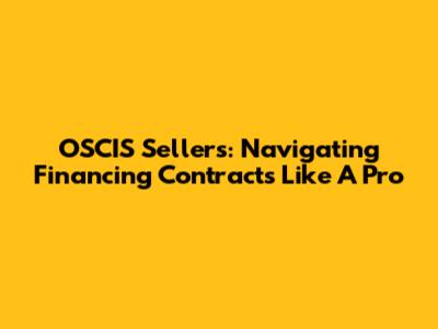 OSCIS Sellers: Navigating Financing Contracts Like A Pro