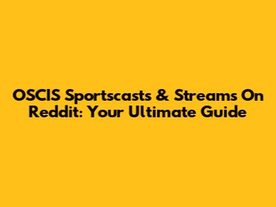 OSCIS Sportscasts & Streams On Reddit: Your Ultimate Guide