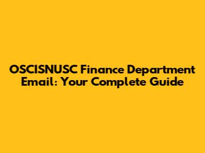 OSCISNUSC Finance Department Email: Your Complete Guide