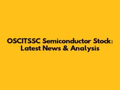 OSCITSSC Semiconductor Stock: Latest News & Analysis