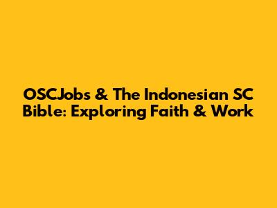 OSCJobs & The Indonesian SC Bible: Exploring Faith & Work