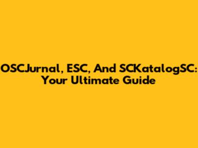 OSCJurnal, ESC, And SCKatalogSC: Your Ultimate Guide