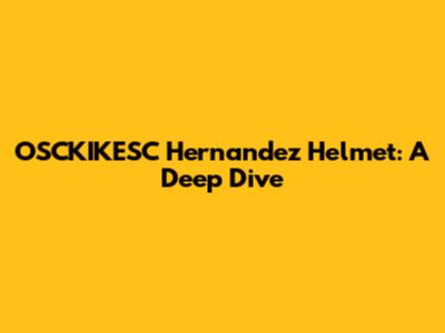 OSCKIKESC Hernandez Helmet: A Deep Dive