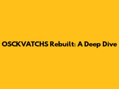 OSCKVATCHS Rebuilt: A Deep Dive