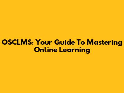 OSCLMS: Your Guide To Mastering Online Learning