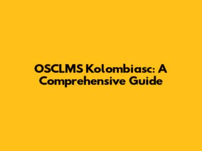 OSCLMS Kolombiasc: A Comprehensive Guide