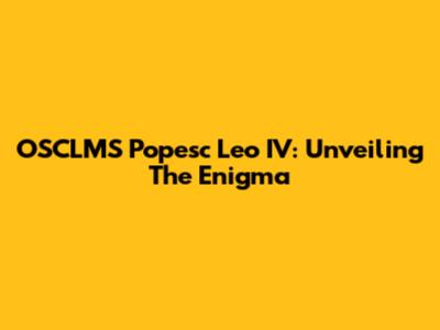 OSCLMS Popesc Leo IV: Unveiling The Enigma