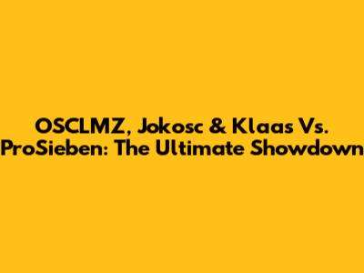 OSCLMZ, Jokosc & Klaas Vs. ProSieben: The Ultimate Showdown