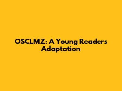OSCLMZ: A Young Reader's Adaptation
