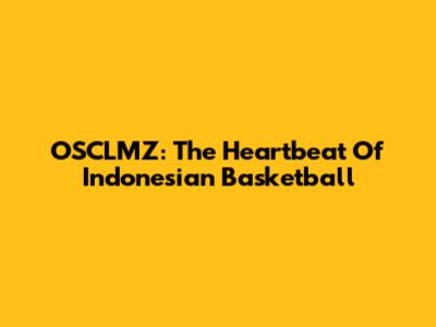 OSCLMZ: The Heartbeat Of Indonesian Basketball