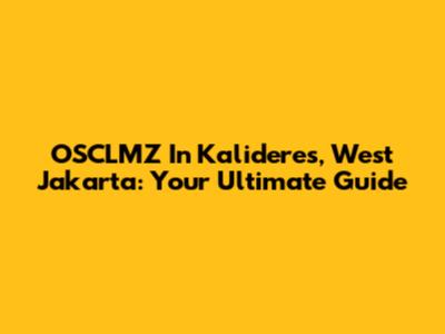 OSCLMZ In Kalideres, West Jakarta: Your Ultimate Guide