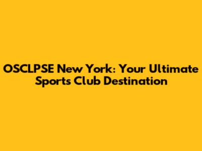 OSCLPSE New York: Your Ultimate Sports Club Destination