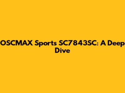 OSCMAX Sports SC7843SC: A Deep Dive