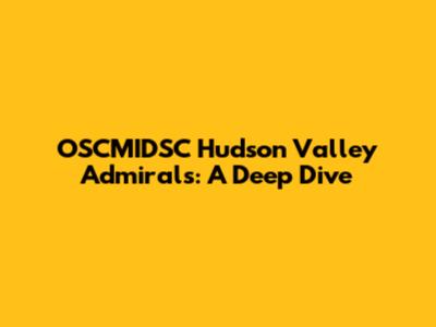 OSCMIDSC Hudson Valley Admirals: A Deep Dive