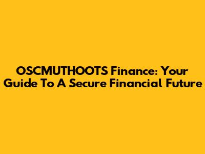 OSCMUTHOOTS Finance: Your Guide To A Secure Financial Future