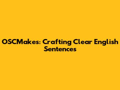 OSCMakes: Crafting Clear English Sentences