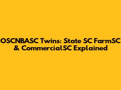 OSCNBASC Twins: State SC FarmSC & CommercialSC Explained