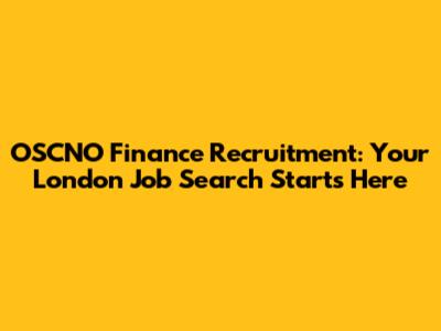 OSCNO Finance Recruitment: Your London Job Search Starts Here