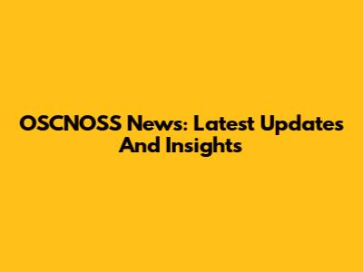 OSCNOSS News: Latest Updates And Insights