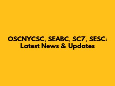 OSCNYCSC, SEABC, SC7, SESC: Latest News & Updates