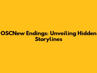 OSCNew Endings: Unveiling Hidden Storylines