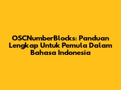 OSCNumberBlocks: Panduan Lengkap Untuk Pemula Dalam Bahasa Indonesia