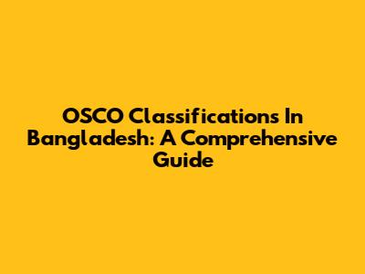 OSCO Classifications In Bangladesh: A Comprehensive Guide