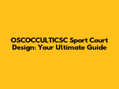 OSCOCCULTICSC Sport Court Design: Your Ultimate Guide