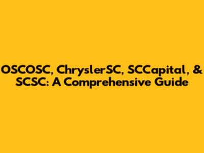 OSCOSC, ChryslerSC, SCCapital, & SCSC: A Comprehensive Guide