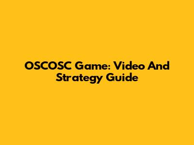OSCOSC Game: Video And Strategy Guide