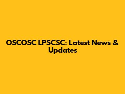 OSCOSC LPSCSC: Latest News & Updates