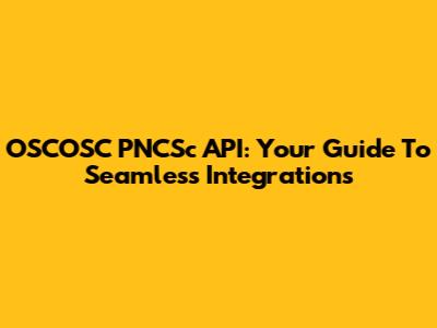 OSCOSC PNCSc API: Your Guide To Seamless Integrations