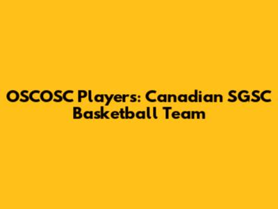 OSCOSC Players: Canadian SGSC Basketball Team