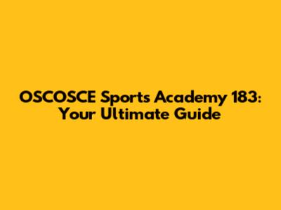 OSCOSCE Sports Academy 183: Your Ultimate Guide
