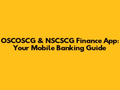 OSCOSCG & NSCSCG Finance App: Your Mobile Banking Guide
