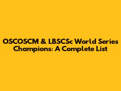 OSCOSCM & LBSCSc World Series Champions: A Complete List