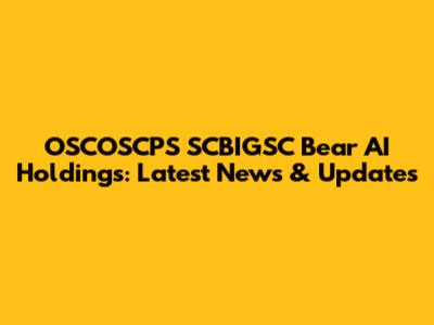 OSCOSCPS SCBIGSC Bear AI Holdings: Latest News & Updates