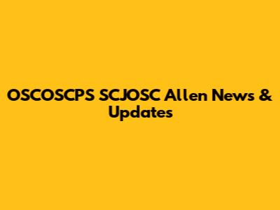 OSCOSCPS SCJOSC Allen News & Updates