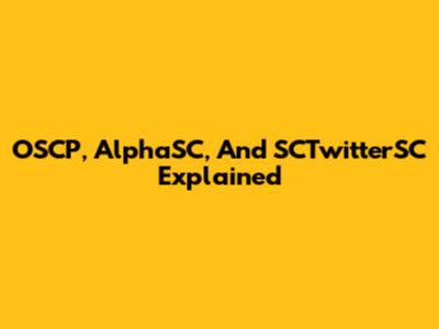 OSCP, AlphaSC, And SCTwitterSC Explained