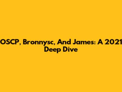 OSCP, Bronnysc, And James: A 2021 Deep Dive