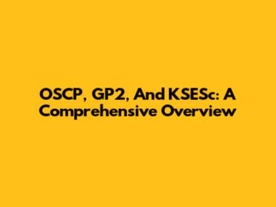 OSCP, GP2, And KSESc: A Comprehensive Overview
