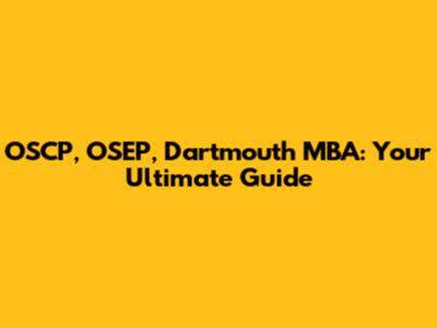 OSCP, OSEP, Dartmouth MBA: Your Ultimate Guide
