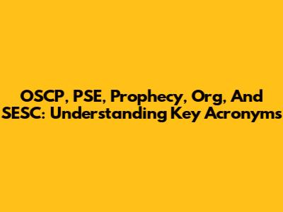 OSCP, PSE, Prophecy, Org, And SESC: Understanding Key Acronyms