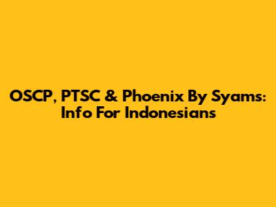 OSCP, PTSC & Phoenix By Syams: Info For Indonesians