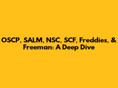 OSCP, SALM, NSC, SCF, Freddies, & Freeman: A Deep Dive